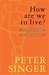How Are We To Live? - Singer, Peter