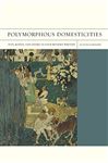 Polymorphous Domesticities by Juliana Schiesari Paperback | Indigo Chapters