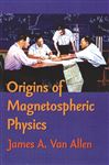Origins Of Magnetospheric Physics - Van Allen, James A.