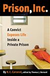 Prison, Inc. - Bernard, Thomas J.; Carceral, K.C.