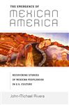 The Emergence of Mexican America - Rivera, John-Michael