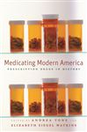 Medicating Modern America - Tone, Andrea; Watkins, Elizabeth Siegel