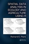 Spatial Data Analysis in Ecology and Agriculture Using R - Plant, Richard E.