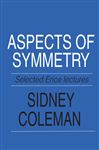 Aspects of Symmetry: Selected Erice Lectures of Sidney Coleman