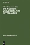 Die Kölner Universität im Mittelalter: Geistige Wurzeln und soziale Wirklichkeit Albert Zimmermann Editor