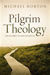 Pilgrim Theology - Horton, Michael S.