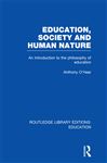 Education, Society and Human Nature (RLE Edu K) - O'Hear, Anthony