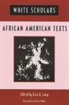 White Scholars/African American Texts - Long, Lisa