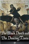 The Black Death and the Dancing Mania - Hecker, J. F. C.