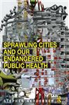 Sprawling Cities and Our Endangered Public Health - Verderber, Stephen