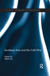 Southeast Asia and the Cold War - Lau, Albert