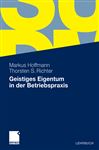 Geistiges Eigentum in der Betriebspraxis - Hoffmann, Markus; Richter, Thorsten