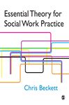 Essential Theory for Social Work Practice - Beckett, Chris