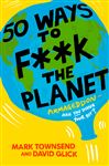 50 Ways to F**k the Planet - Glick, David; Townsend, Mark