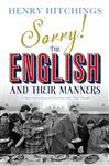Sorry! The English and Their Manners - Hitchings, Henry