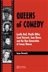 Queens of Comedy: Lucille Ball, Phyllis Diller, Carol Burnett, Joan Rivers, and the New Generation of Funny Women (Studies in Humor and Gender , Vol 2, Band 2)
