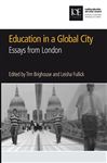 Education in a Global City - Riley, Kathryn; Bubb, Sara; Hodgson, Ann; Spours, Ken; Brighouse, Tim; Earley, Peter; Lupton, Ruth; Fullick, Leisha; Emery,
