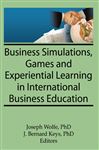 Business Simulations, Games, and Experiential Learning in International Business Education - Kaynak, Erdener; Wolfe, Joseph; Keys, J Bernard