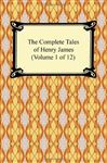 The Complete Tales of Henry James (Volume 1 of 12) - James, Henry