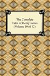 The Complete Tales of Henry James (Volume 10 of 12) - James, Henry