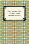 The Complete Tales of Henry James (Volume 3 of 12) - James, Henry