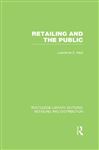 Retailing and the Public (RLE Retailing and Distribution) - Neal, Lawrence E.