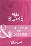 Billionaire On Her Doorstep - Blake, Ally
