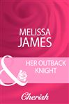 Her Outback Knight - James, Melissa