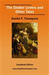 The Shaker Lovers and Other Tales - Thompson, Daniel Pierce