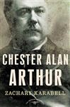 Chester Alan Arthur - Karabell, Zachary; Schlesinger, Jr., Arthur M.