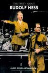 The Truth About Rudolf Hess - Douglas-Hamilton, James
