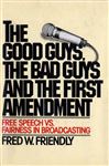 The Good Guys, the Bad Guys and the First Amendment - Friendly, Fred W.
