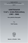 Adolf Heinrich Graf v. Arnim-Boitzenburg (1803?1868).: Eine politische Biographie. (Studien und Texte zur Erforschung des Konservatismus)