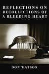 Reflections on Recollections of a Bleeding Heart - Watson, Don