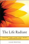 The Life Radiant - Whiting, Lilian; Parker, Mina