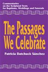 The Passages We Celebrate: Commentary on the Scripture Texts for Baptisms, Weddings and Funerals: Commentaries on the Scriptural Texts for Baptism, Weddings and Funerals
