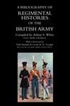 A Bibliography of Regimental Histories of the British Army - White, Arthur S.