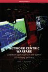 Network Centric Warfare: Coalition Operations in the Age of US Military Primacy (Adelphi Papers, 385, Band 385)