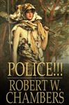 Police!!! - Chambers, Robert W.