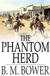 The Phantom Herd - Bower, B. M.