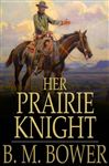 Her Prairie Knight - Bower, B. M.