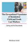 The Occupational Experience of Residential Child and Youth Care Workers - Beker, Jerome; Arieli, Mordecai