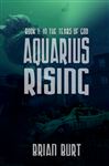 Aquarius Rising: Book 1 - In The Tears Of God - Bur, Brian