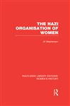 The Nazi Organisation of Women - Stephenson, Jill
