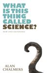 What Is This Thing Called Science? - Chalmers, Alan