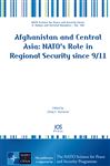 Afghanistan and Central Asia: NATO's Role in Regional Security since 9/11 - Tanrisever, O.