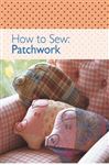 How to Sew - Patchwork - David & Charles Editors