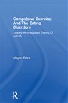 Compulsive Exercise And The Eating Disorders: Toward An Integrated Theory Of Activity Alayne Yates Author