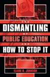The Dismantling of Public Education and How to Stop it