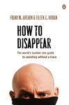 How to Disappear - Ahearn, Frank M.; Horan, Eileen C.